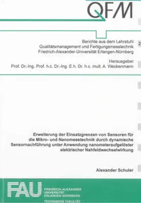 Schuler |  Erweiterung der Einsatzgrenzen von Sensoren für die Mikro- und Nanomesstechnik durch dynamische Sensornachführung unter Anwendung nanometeraufgelöster elektrischer Nahfeldwechselwirkung | Buch |  Sack Fachmedien