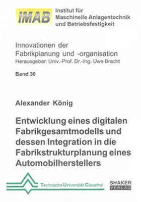 König |  Entwicklung eines digitalen Fabrikgesamtmodells und dessen Integration in die Fabrikstrukturplanung eines Automobilherstellers | Buch |  Sack Fachmedien