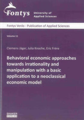 Jäger / Knoche / Frère |  Behavioral economic approaches towards irrationality and manipulation with a basic application to a neoclassical economic model | Buch |  Sack Fachmedien
