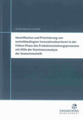 Schmidt |  Identifikation und Priorisierung von technikbedingten Innovationsbarrieren in der frühen Phase des Produktentstehungsprozesses mit Hilfe der Konsistenzanalyse der Szenariotechnik | Buch |  Sack Fachmedien