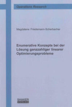 Friedemann-Scherbacher |  Enumerative Konzepte bei der Lösung ganzzahliger linearer Optimierungsprobleme | Buch |  Sack Fachmedien