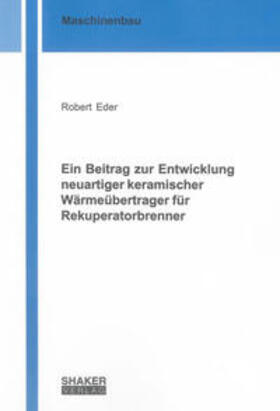 Eder |  Ein Beitrag zur Entwicklung neuartiger keramischer Wärmeübertrager für Rekuperatorbrenner | Buch |  Sack Fachmedien