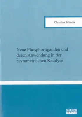 Schmitz |  Neue Phosphorliganden und deren Anwendung in der asymmetrischen Katalyse | Buch |  Sack Fachmedien