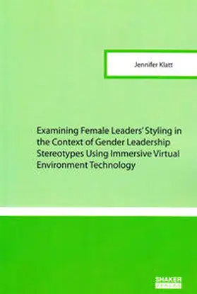 Klatt |  Examining Female Leaders’ Styling in the Context of Gender Leadership Stereotypes Using Immersive Virtual Environment Technology | Buch |  Sack Fachmedien