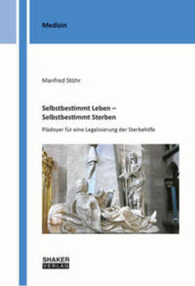 Stöhr |  Selbstbestimmt Leben – Selbstbestimmt Sterben | Buch |  Sack Fachmedien