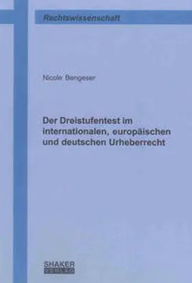 Bengeser |  Der Dreistufentest im internationalen, europäischen und deutschen Urheberrecht | Buch |  Sack Fachmedien