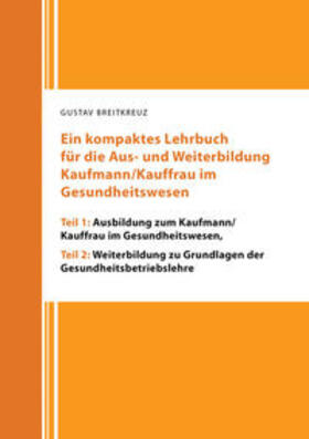 Breitkreuz |  Ein kompaktes Lehrbuch für die Aus- und Weiterbildung Kaufmann/Kauffrau im Gesundheitswesen | Buch |  Sack Fachmedien