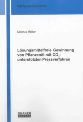 Müller |  Lösungsmittelfreie Gewinnung von Pflanzenöl mit CO2-unterstützten Pressverfahren | Buch |  Sack Fachmedien