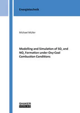 Müller |  Modelling and Simulation of SOx and NOx Formation under Oxy-Coal Combustion Conditions | Buch |  Sack Fachmedien