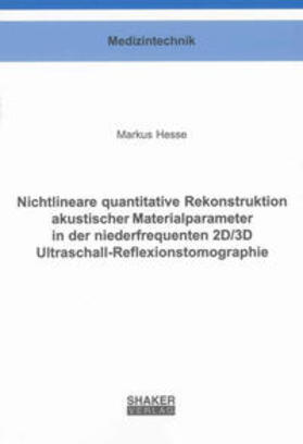 Hesse |  Nichtlineare quantitative Rekonstruktion akustischer Materialparameter in der niederfrequenten 2D/3D Ultraschall-Reflexionstomographie | Buch |  Sack Fachmedien