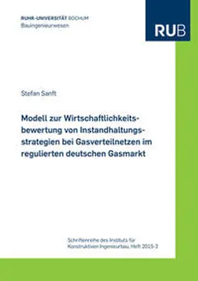 Sanft |  Modell zur Wirtschaftlichkeitsbewertung von Instandhaltungsstrategien bei Gasverteilnetzen im regulierten deutschen Gasmarkt | Buch |  Sack Fachmedien