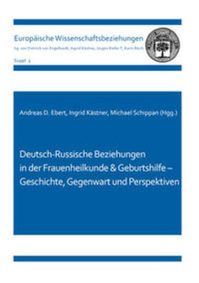 Ebert / Kästner / Schippan |  Deutsch-Russische Beziehungen in der Frauenheilkunde & Geburtshilfe – Geschichte, Gegenwart und Perspektiven | Buch |  Sack Fachmedien