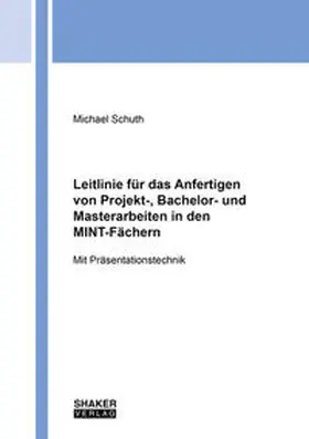 Schuth |  Leitlinie für das Anfertigen von Projekt-, Bachelor- und Masterarbeiten in den MINT-Fächern | Buch |  Sack Fachmedien