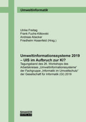 Freitag / Fuchs-Kittowski / Abecker |  Umweltinformationssysteme 2019 – UIS im Aufbruch zur KI? | Buch |  Sack Fachmedien