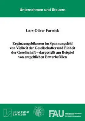 Farwick |  Ergänzungsbilanzen im Spannungsfeld von Vielheit der Gesellschafter und Einheit der Gesellschaft – dargestellt am Beispiel von entgeltlichen Erwerbsfällen | Buch |  Sack Fachmedien