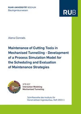 Conrads |  Maintenance of Cutting Tools in Mechanised Tunnelling - Development of a Process Simulation Model for the Scheduling and Evaluation of Maintenance Strategies | Buch |  Sack Fachmedien