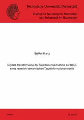 Franz |  Digitale Transformation der Tatortbefundaufnahme auf Basis eines räumlich-semantischen Tatortinformationsmodells | Buch |  Sack Fachmedien