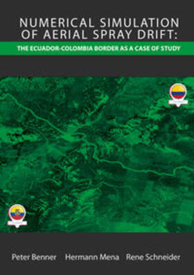 Benner / Mena / Schneider |  Numerical Simulation of Aerial Spray Drift: the Ecuador-Colombian border as a case of study | Buch |  Sack Fachmedien