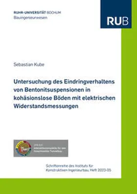 Kube |  Untersuchung des Eindringverhaltens von Bentonitsuspensionen in kohäsionslose Böden mit elektrischen Widerstandsmessungen | Buch |  Sack Fachmedien