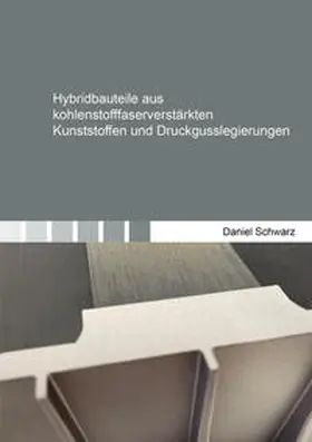 Schwarz |  Hybridbauteile aus kohlenstofffaserverstärkten Kunststoffen und Druckgusslegierungen | Buch |  Sack Fachmedien