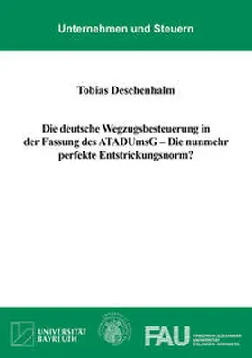 Deschenhalm |  Die deutsche Wegzugsbesteuerung in der Fassung des ATADUmsG – Die nunmehr perfekte Entstrickungsnorm? | Buch |  Sack Fachmedien