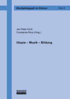 Koch / Rora |  Utopie – Musik – Bildung | Buch |  Sack Fachmedien