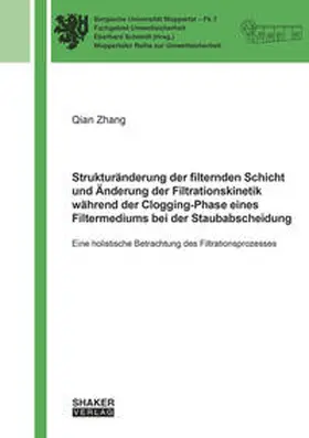 Zhang |  Strukturänderung der filternden Schicht und Änderung der Filtrationskinetik während der Clogging-Phase eines Filtermediums bei der Staubabscheidung | Buch |  Sack Fachmedien