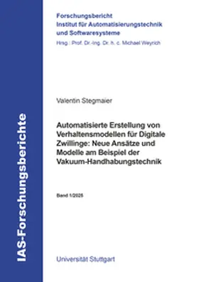 Stegmaier |  Automatisierte Erstellung von Verhaltensmodellen für Digitale Zwillinge: Neue Ansätze und Modelle am Beispiel der Vakuum-Handhabungstechnik | Buch |  Sack Fachmedien