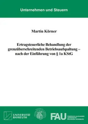 Körner |  Ertragsteuerliche Behandlung der grenzüberschreitenden Betriebsaufspaltung – nach der Einführung von § 1a KStG | Buch |  Sack Fachmedien