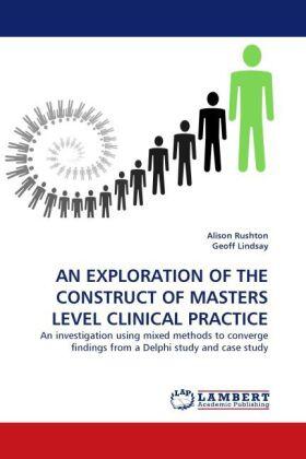 Rushton / Lindsay |  AN EXPLORATION OF THE CONSTRUCT OF MASTERS LEVEL CLINICAL PRACTICE | Buch |  Sack Fachmedien