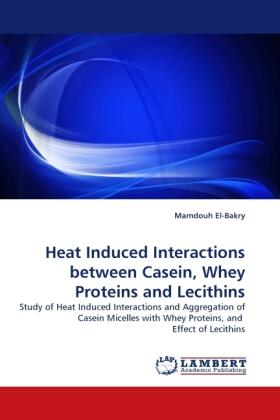 El-Bakry |  Heat Induced Interactions between Casein, Whey Proteins and Lecithins | Buch |  Sack Fachmedien