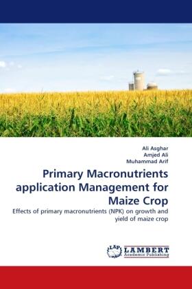 Asghar / Ali / Arif |  Primary Macronutrients application Management for Maize Crop | Buch |  Sack Fachmedien