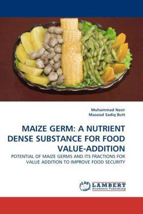 Nasir / Sadiq Butt |  MAIZE GERM: A NUTRIENT DENSE SUBSTANCE FOR FOOD VALUE-ADDITION | Buch |  Sack Fachmedien