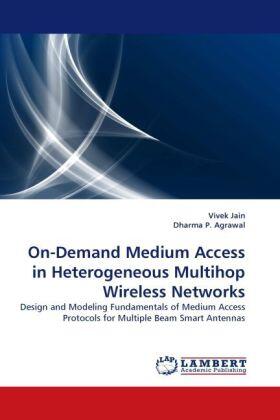 Jain / P. Agrawal |  On-Demand Medium Access in Heterogeneous Multihop Wireless Networks | Buch |  Sack Fachmedien