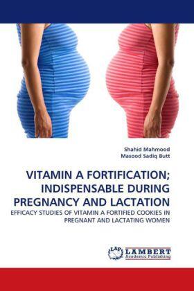 Mahmood / Sadiq Butt |  VITAMIN A FORTIFICATION; INDISPENSABLE DURING PREGNANCY AND LACTATION | Buch |  Sack Fachmedien