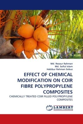 Rahman / Saiful Islam / Rahman Sobuz |  EFFECT OF CHEMICAL MODIFICATION ON COIR FIBRE POLYPROPYLENE COMPOSITES | Buch |  Sack Fachmedien