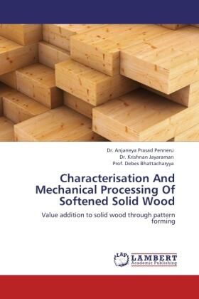 Penneru / Jayaraman / Bhattacharyya |  Characterisation And Mechanical Processing Of Softened Solid Wood | Buch |  Sack Fachmedien