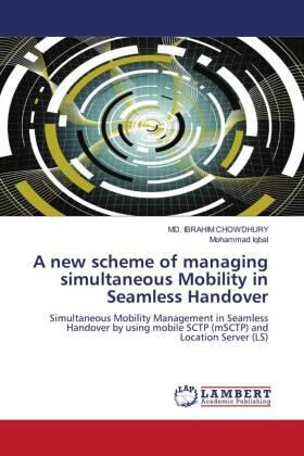 Chowdhury / Iqbal |  A new scheme of managing simultaneous Mobility in Seamless Handover | Buch |  Sack Fachmedien