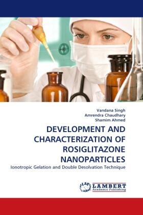 Singh / Chaudhary / Ahmed |  DEVELOPMENT AND CHARACTERIZATION OF ROSIGLITAZONE NANOPARTICLES | Buch |  Sack Fachmedien