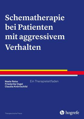 Reiss / Vogel / Knörnschild |  Schematherapie bei Patienten mit aggressivem Verhalten | eBook | Sack Fachmedien