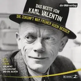 Valentin |  Das Beste von Karl Valentin. Die Zukunft war früher auch besser | Sonstiges |  Sack Fachmedien