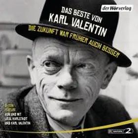 Valentin |  Das Beste von Karl Valentin. Die Zukunft war früher auch besser | Sonstiges |  Sack Fachmedien