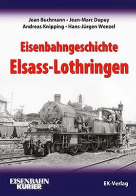 Buchmann / Dupuy / Knipping |  Eisenbahngeschichte Elsass-Lothringen | Buch |  Sack Fachmedien