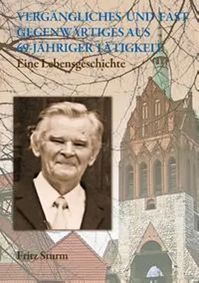 Sturm |  Vergängliches und fast Gegenwärtiges aus  69-jähriger Tätigkeit | Buch |  Sack Fachmedien