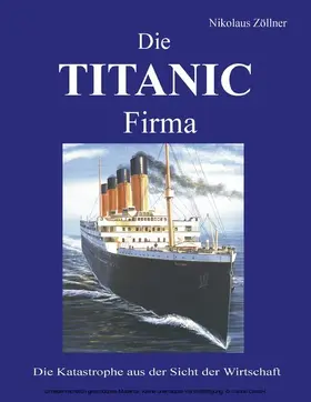 Zöllner |  Die TITANIC Firma | eBook | Sack Fachmedien