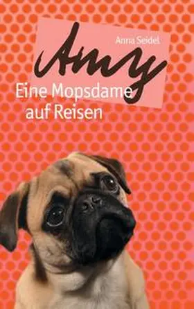 Seidel |  Amy - Eine Mopsdame auf Reisen | Buch |  Sack Fachmedien