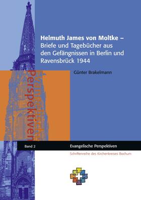 Brakelmann / Kirchenkreis |  Helmuth James von Moltke - Briefe und Tagebücher aus den Gefängnissen in Berlin und Ravensbrück 1944 | eBook | Sack Fachmedien