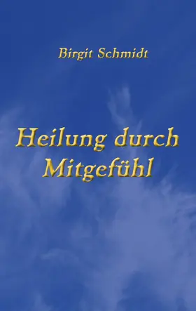 Schmidt | Heilung durch Mitgefühl | E-Book | sack.de