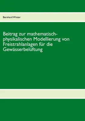 Winter |  Beitrag zur mathematisch-physikalischen Modellierung von Freistrahlanlagen für die Gewässerbelüftung | eBook | Sack Fachmedien