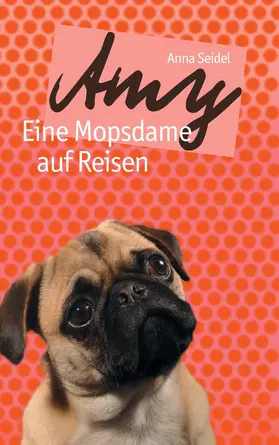 Seidel |  Amy - Eine Mopsdame auf Reisen | eBook | Sack Fachmedien